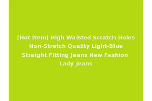 [Hot Item] High Waisted Scratch Holes Non-Stretch Quality Light-Blue Straight Fitting Jeans New Fashion Lady Jeans