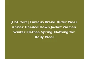 [Hot Item] Famous Brand Outer Wear Unisex Hooded Down Jacket Women Winter Clothes Spring Clothing for Daily Wear
