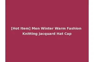 [Hot Item] Men Winter Warm Fashion Knitting Jacquard Hat Cap