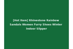 [Hot Item] Rhinestone Rainbow Sandals Women Furry Shoes Winter Indoor Slipper