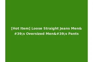[Hot Item] Loose Straight Jeans Men's Oversized Men's Pants