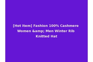 [Hot Item] Fashion 100% Cashmere Women &amp; Men Winter Rib Knitted Hat