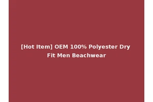 [Hot Item] OEM 100% Polyester Dry Fit Men Beachwear