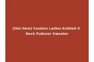[Hot Item] Fashion Ladies Knitted V Neck Pullover Sweater