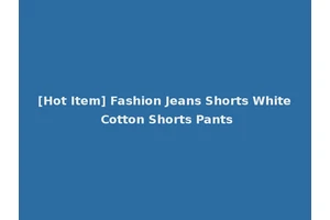 [Hot Item] Fashion Jeans Shorts White Cotton Shorts Pants
