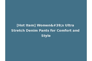 [Hot Item] Women's Ultra Stretch Denim Pants for Comfort and Style