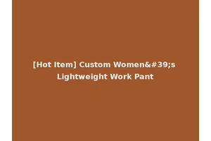 [Hot Item] Custom Women's Lightweight Work Pant