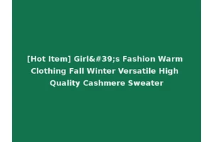 [Hot Item] Girl's Fashion Warm Clothing Fall Winter Versatile High Quality Cashmere Sweater