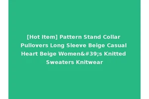 [Hot Item] Pattern Stand Collar Pullovers Long Sleeve Beige Casual Heart Beige Women's Knitted Sweaters Knitwear