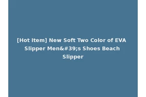 [Hot Item] New Soft Two Color of EVA Slipper Men's Shoes Beach Slipper