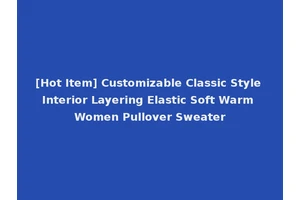 [Hot Item] Customizable Classic Style Interior Layering Elastic Soft Warm Women Pullover Sweater
