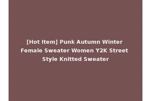 [Hot Item] Punk Autumn Winter Female Sweater Women Y2K Street Style Knitted Sweater