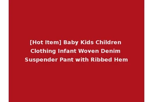 [Hot Item] Baby Kids Children Clothing Infant Woven Denim Suspender Pant with Ribbed Hem