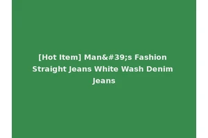 [Hot Item] Man's Fashion Straight Jeans White Wash Denim Jeans
