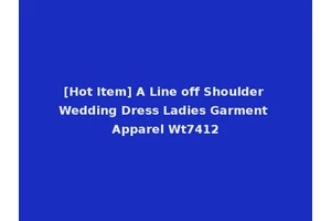 [Hot Item] A Line off Shoulder Wedding Dress Ladies Garment Apparel Wt7412