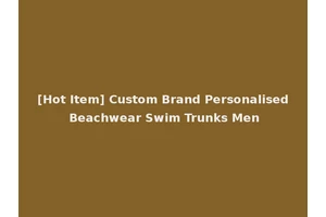[Hot Item] Custom Brand Personalised Beachwear Swim Trunks Men
