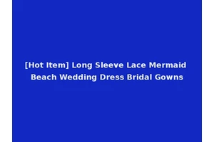 [Hot Item] Long Sleeve Lace Mermaid Beach Wedding Dress Bridal Gowns