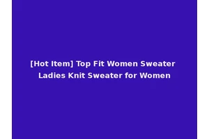 [Hot Item] Top Fit Women Sweater Ladies Knit Sweater for Women