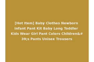 [Hot Item] Baby Clothes Newborn Infant Pant Kit Baby Long Toddler Kids Wear Girl Pant Colors Children's Pants Unisex Trousers