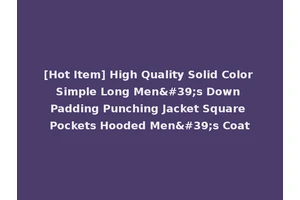[Hot Item] High Quality Solid Color Simple Long Men's Down Padding Punching Jacket Square Pockets Hooded Men's Coat