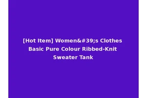 [Hot Item] Women's Clothes Basic Pure Colour Ribbed-Knit Sweater Tank