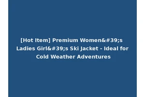[Hot Item] Premium Women's Ladies Girl's Ski Jacket - Ideal for Cold Weather Adventures