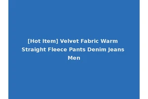 [Hot Item] Velvet Fabric Warm Straight Fleece Pants Denim Jeans Men