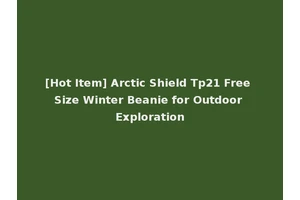 [Hot Item] Arctic Shield Tp21 Free Size Winter Beanie for Outdoor Exploration
