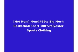 [Hot Item] Men's Big Mesh Basketball Short 100%Polyester Sports Clothing