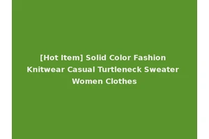 [Hot Item] Solid Color Fashion Knitwear Casual Turtleneck Sweater Women Clothes