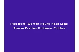 [Hot Item] Women Round Neck Long Sleeve Fashion Knitwear Clothes