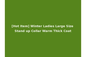 [Hot Item] Winter Ladies Large Size Stand up Collar Warm Thick Coat
