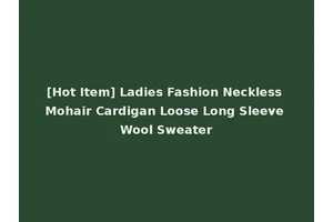 [Hot Item] Ladies Fashion Neckless Mohair Cardigan Loose Long Sleeve Wool Sweater
