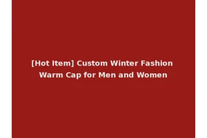 [Hot Item] Custom Winter Fashion Warm Cap for Men and Women