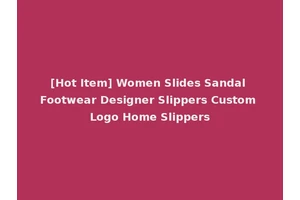 [Hot Item] Women Slides Sandal Footwear Designer Slippers Custom Logo Home Slippers