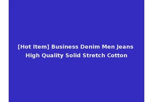 [Hot Item] Business Denim Men Jeans High Quality Solid Stretch Cotton
