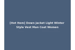 [Hot Item] Down Jacket Light Winter Style Vest Man Coat Women
