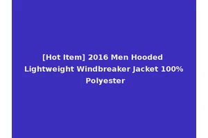 [Hot Item] 2016 Men Hooded Lightweight Windbreaker Jacket 100% Polyester