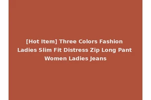[Hot Item] Three Colors Fashion Ladies Slim Fit Distress Zip Long Pant Women Ladies Jeans