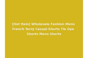 [Hot Item] Wholesale Fashion Mens French Terry Casual Shorts Tie Dye Shorts Mens Shorts