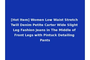 [Hot Item] Women Low Waist Stretch Twill Denim Petite Carter Wide Slight Leg Fashion Jeans in The Middle of Front Legs with Pintuck Detailing Pants