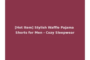 [Hot Item] Stylish Waffle Pajama Shorts for Men - Cozy Sleepwear