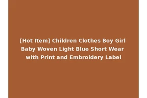 [Hot Item] Children Clothes Boy Girl Baby Woven Light Blue Short Wear with Print and Embroidery Label