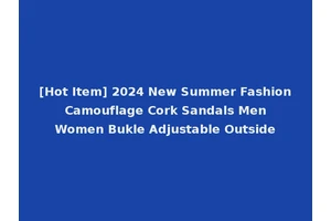 [Hot Item] 2024 New Summer Fashion Camouflage Cork Sandals Men Women Bukle Adjustable Outside