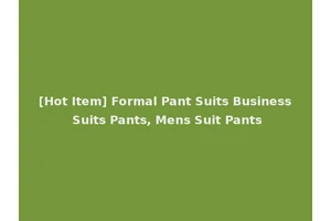 [Hot Item] Formal Pant Suits Business Suits Pants, Mens Suit Pants