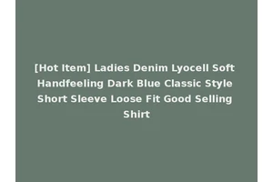[Hot Item] Ladies Denim Lyocell Soft Handfeeling Dark Blue Classic Style Short Sleeve Loose Fit Good Selling Shirt