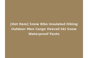 [Hot Item] Snow Bibs Insulated Hiking Outdoor Men Cargo Overall Ski Snow Waterproof Pants