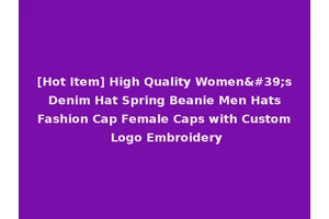 [Hot Item] High Quality Women's Denim Hat Spring Beanie Men Hats Fashion Cap Female Caps with Custom Logo Embroidery