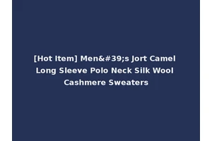 [Hot Item] Men's Jort Camel Long Sleeve Polo Neck Silk Wool Cashmere Sweaters