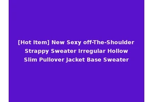 [Hot Item] New Sexy off-The-Shoulder Strappy Sweater Irregular Hollow Slim Pullover Jacket Base Sweater